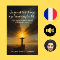 Ça aurait tout changé si je l'avais su plus tôt: Un voyage à travers le pouvoir de la pensée positive