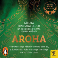 Aroha - Te reo Maori edition: He matauranga Maori e uruhau ai te ao, e aumarire ai hoki te oranga tahitanga me to tatou taiao