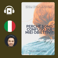 Perché sono confuso sui miei obiettivi?: Impara a fidarti di te stesso e a definire ciò che conta davvero