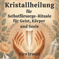 Kristallheilung für Selbstfürsorge-Rituale für Geist, Körper und Seele