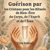 Guérison par les Cristaux pour les Rituels de Bien-Être du Corps, de l'Esprit et de l'Âme