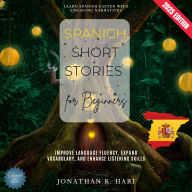 Spanish Short Stories for Beginners:: Learn Spanish Faster with Engaging Narratives (Improve Language Fluency, Expand Vocabulary, and Enhance Listening Skills)