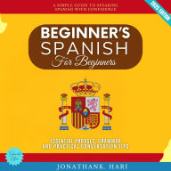 Beginner's Spanish for Adults:: A Simple Guide to Speaking Spanish with Confidence (Essential Phrases, Grammar, and Practical Conversation Tips)
