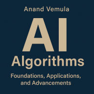 AI Algorithms Foundations, Applications, and Advancements