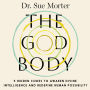 The God Body: 5 Hidden Codes to Awaken Divine Intelligence and Redefine Human Possibility
