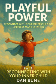 Playful Power: Reconnect with Your Inner Child for Limitless Manifestation