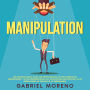 Manipulation: Der geheime dunkle Guide zur Menschenanalyse und verdeckten Überzeugung - nutze Körpersprache, NLP, Psychologie und Einfluss, um in Beziehungen die Kontrolle zu übernehmen!