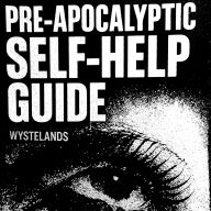 Pre-Apocalyptic Self-Help Guide: Help Yourself Until You Die