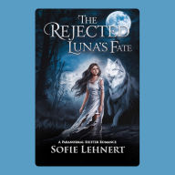 The Rejected Luna's Fate: A Paranormal Shifter Romance