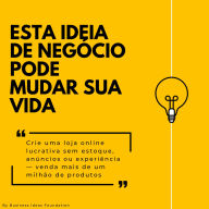 Esta ideia de negócio pode mudar sua vida: Crie uma loja online lucrativa sem estoque, anúncios ou experiência - venda mais de um milhão de produtos