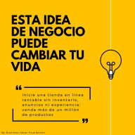 Esta idea de negocio puede cambiar tu vida: Inicie una tienda en línea rentable sin inventario, anuncios ni experiencia: venda más de un millón de productos
