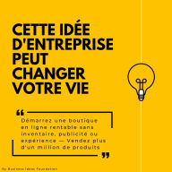 Cette idée d'entreprise peut changer votre vie: Démarrez une boutique en ligne rentable sans inventaire, publicité ou expérience - Vendez plus d'un million de produits