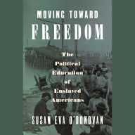 Moving Toward Freedom: The Political Education of Enslaved Americans