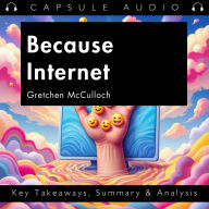Because Internet by Gretchen McCulloch: Key Takeaways, Summary & Analysis