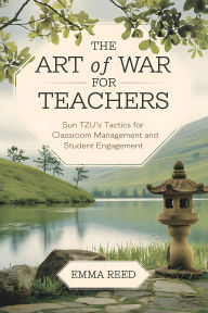 The Art of War for Teachers: Sun Tzu's Tactics for Classroom Management and Student Engagement