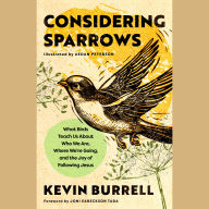 Considering Sparrows: What Birds Teach Us About Who We Are, Where We're Going, and the Joy of Following Jesus