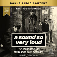 A Sound So Very Loud: The Inside Story of Every Song Oasis Recorded