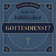 Was ist biblischer Gottesdienst?