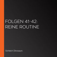 Folgen 41-42: Reine Routine