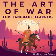 The Art of War for Language Learners: A Bilingual Chinese-English Modern Edition of China's Greatest Classic: Sun Tzu's The Art of War (¿¿¿¿) Full Book