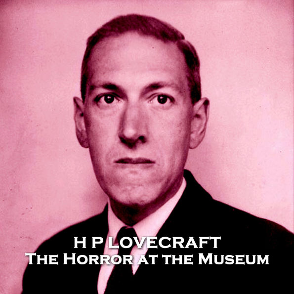 The Horror in the Museum: An early serial killer story by a master of horror