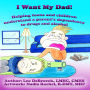 I Want My Dad!: Helping teens and children understand a parent's dependency to drugs and alcohol