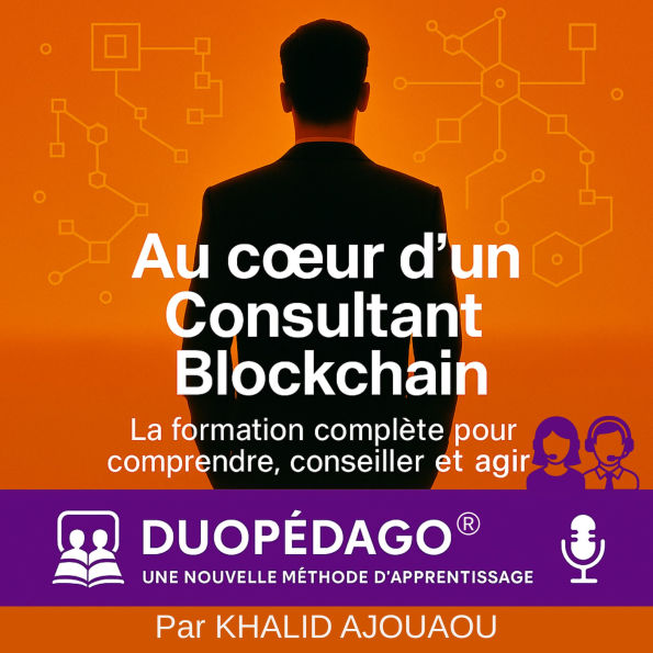Au Coeur d'un Consultant Blockchain: Devenir autonome, crédible et expert dans la révolution blockchain grâce a la méthode DuoPédago®