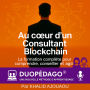 Au Coeur d'un Consultant Blockchain: Devenir autonome, crédible et expert dans la révolution blockchain grâce a la méthode DuoPédago®