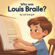Who Was Louis Braille: A Children's Story of Touch, Reading, and a World-Changing Idea