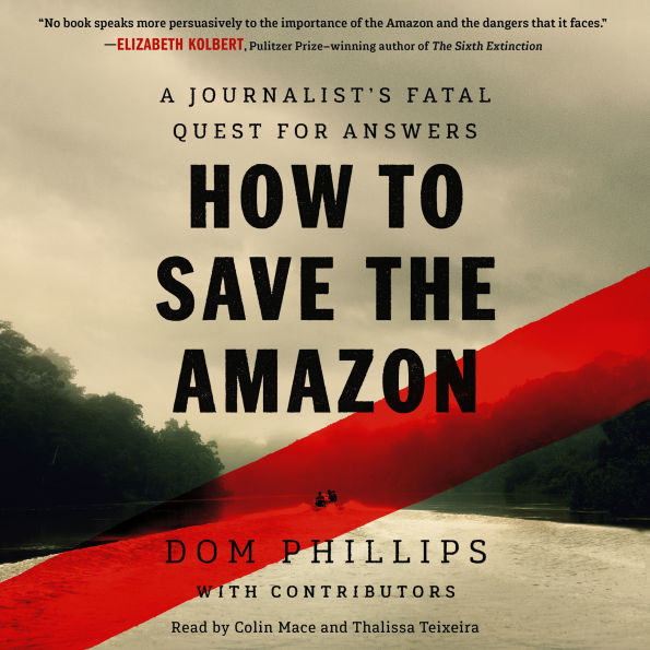 How to Save the Amazon: A Journalist's Fatal Quest for Answers