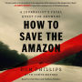 How to Save the Amazon: A Journalist's Fatal Quest for Answers