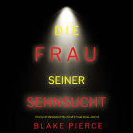 Die frau seiner sehnsucht (Ein FBI-Spannungsthriller mit Paige King - Buch 1): Erzählerstimme digital synthetisiert