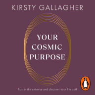 Your Cosmic Purpose: Trust in the universe and discover your life path