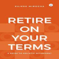 Retire On Your Terms: A Guide To Holistic Retirement