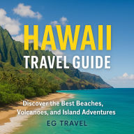 Hawaii Travel Guide: Discover the Best Beaches, Volcanoes, and Island Adventures