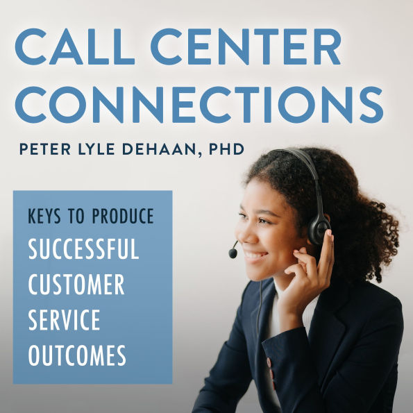 Call Center Connections: Keys to Produce Successful Customer Service Outcomes