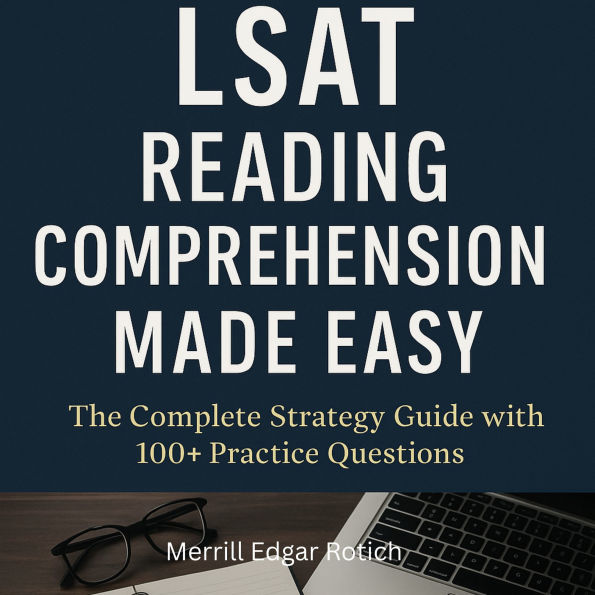 LSAT Reading Comprehension Made Easy: The Complete Strategy Guide with 100+ Practice Questions
