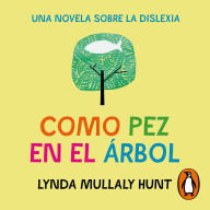 Como pez en el árbol: Una novela sobre la dislexia