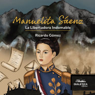 Manuelita Sáenz: La Libertadora Indomable