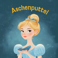 Aschenputtel: Kinderbuch Klassiker