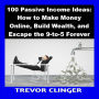 100 Passive Income Ideas: How to Make Money Online, Build Wealth, and Escape the 9-to-5 Forever