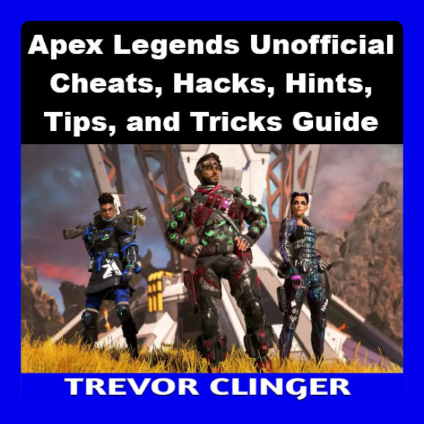 Apex Legends Unofficial Cheats, Hacks, Hints, Tips, and Tricks Guide