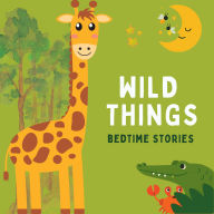 Wild Things: Bedtime Stories