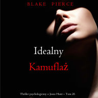Idealny kamufla¿ (Thriller psychologiczny o Jessie Hunt - Tom 26): Cyfrowa narracja przy u¿yciu syntezowanego g¿osu