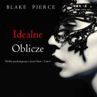 Idealne oblicze (Thriller psychologiczny o Jessie Hunt - Tom 6): Cyfrowa narracja przy u¿yciu syntezowanego g¿osu