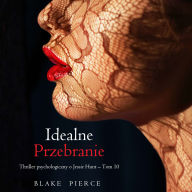 Idealne przebranie (Thriller psychologiczny o Jessie Hunt - Tom 10): Cyfrowa narracja przy u¿yciu syntezowanego g¿osu