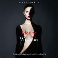 Idealne wra¿enie (Thriller psychologiczny o Jessie Hunt - Tom 13): Cyfrowa narracja przy u¿yciu syntezowanego g¿osu