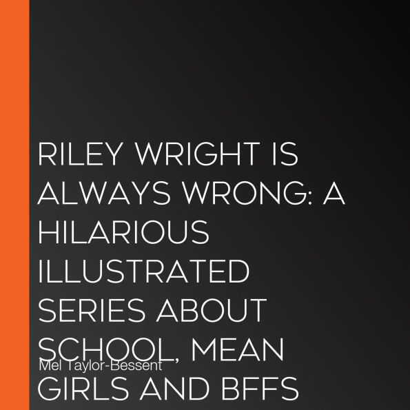 Riley Wright is Always Wrong: A hilarious illustrated series about school, mean girls and BFFs for 7+ readers from the best-selling author of THE CHRISTMAS CARROLLS, new for 2026!