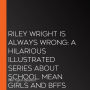 Riley Wright is Always Wrong: A hilarious illustrated series about school, mean girls and BFFs for 7+ readers from the best-selling author of THE CHRISTMAS CARROLLS, new for 2026!