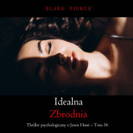 Idealna zbrodnia (Thriller psychologiczny o Jessie Hunt - Tom 36): Cyfrowa narracja przy u¿yciu syntezowanego g¿osu